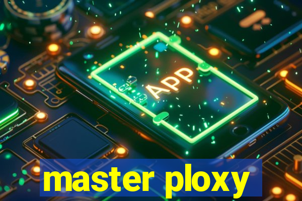 master ploxy